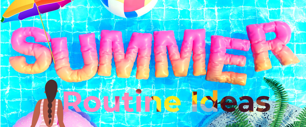 Summer routine ideas written in bold letters over a bright summer background featuring a girl in a beach dress sitting beside a swimming pool with a colorful umbrella and balls"