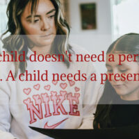A mother kneeling beside her young daughter, sharing a warm and tender moment together, with the quote "A child doesn't need a perfect parent. A child needs a present one."
